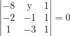 \dpi{120} \begin{vmatrix} -8 & \mathrm{y} & 1\\ -2& -1 & 1\\ 1& -3 & 1 \end{vmatrix} = 0